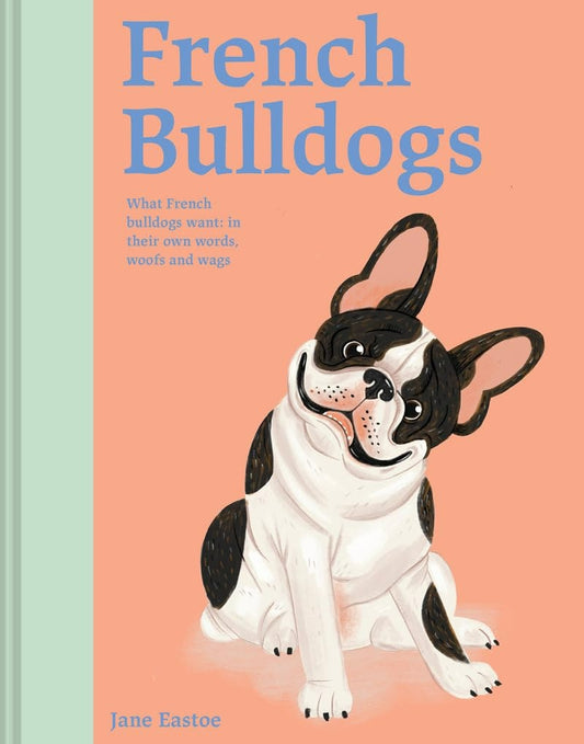 French Bulldogs: What French Bulldogs Want