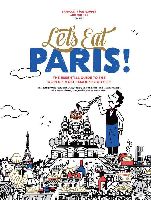 Let’s Eat Paris! The Essential Guide to the World’s Most Famous Food City