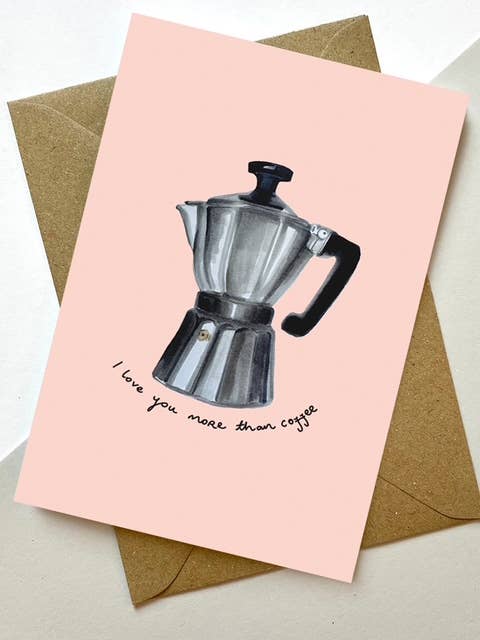 LOVE GREETING CARD MORE COFFEE MAX MADE