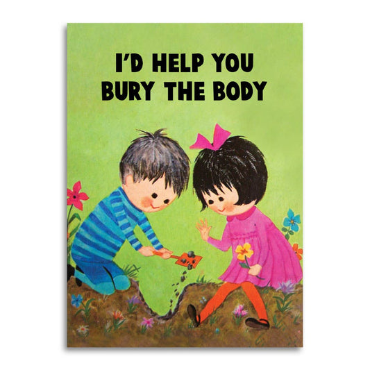 I’d Help You Bury the Body - Funny Love & Friendship Card - r. h. ballard shop & gallery
