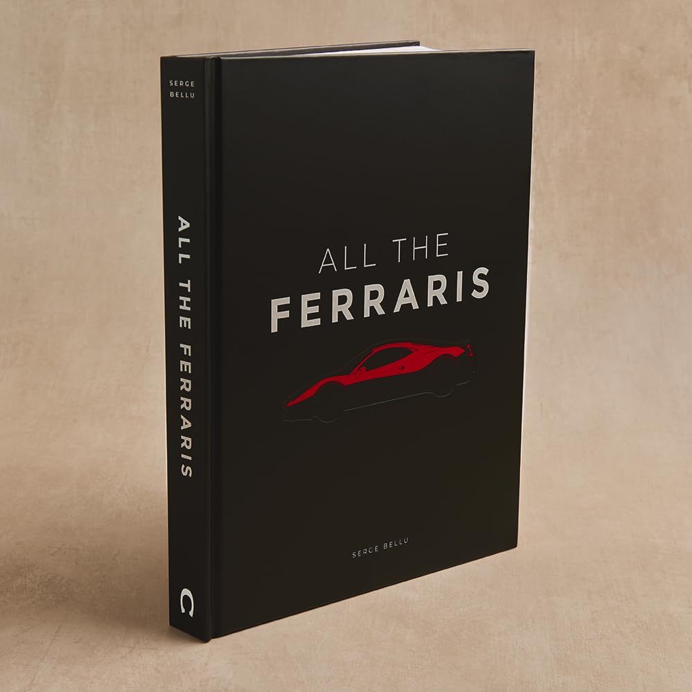 All The Ferraris: The Ferrari Bible: A Complete Guide to Over 600 Models