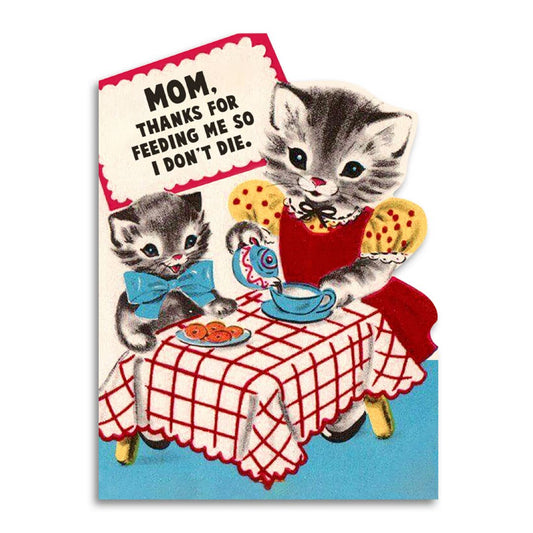 Funny Mother’s Card - Thanks for Feeding Me So I Don’t Die - r. h. ballard shop & gallery
