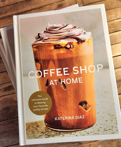Coffee Shop at Home: The Ultimate Guide to Making Your Favorite Coffee Drinks